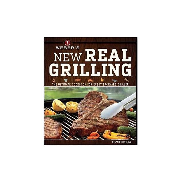 Weber's New Real Grilling Cookbook
